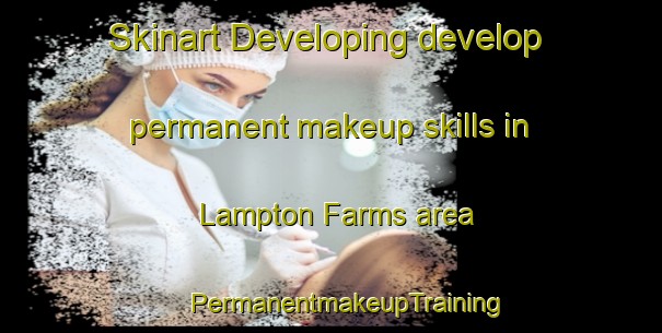 Skinart Developing develop permanent makeup skills in Lampton Farms area | #PermanentmakeupTraining #PermanentmakeupClasses #SkinartTraining-United States