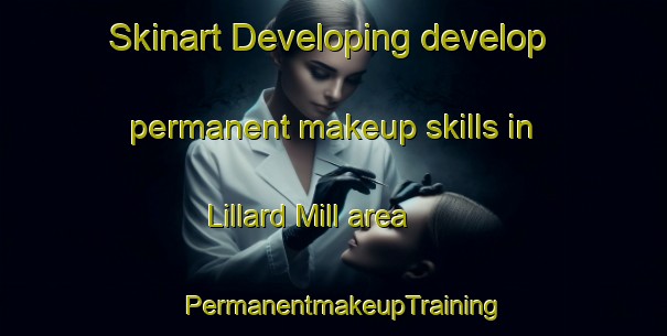 Skinart Developing develop permanent makeup skills in Lillard Mill area | PermanentmakeupTraining | PermanentmakeupClasses | SkinartTraining-United States