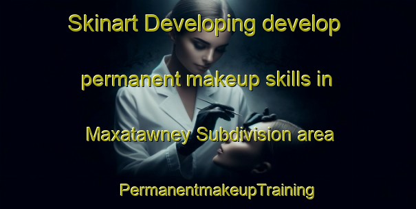 Skinart Developing develop permanent makeup skills in Maxatawney Subdivision area | #PermanentmakeupTraining #PermanentmakeupClasses #SkinartTraining-United States