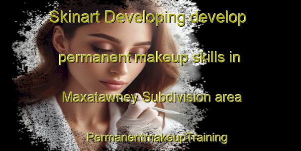 Skinart Developing develop permanent makeup skills in Maxatawney Subdivision area | #PermanentmakeupTraining #PermanentmakeupClasses #SkinartTraining-United States