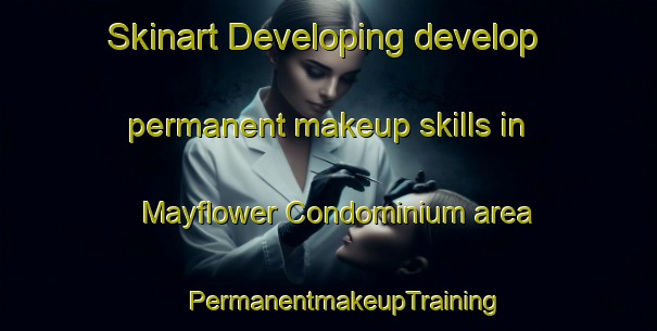 Skinart Developing develop permanent makeup skills in Mayflower Condominium area | #PermanentmakeupTraining #PermanentmakeupClasses #SkinartTraining-United States