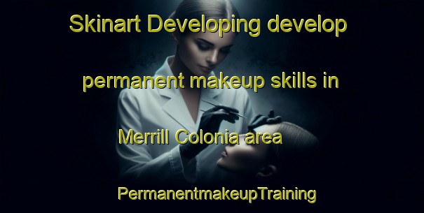 Skinart Developing develop permanent makeup skills in Merrill Colonia area | PermanentmakeupTraining | PermanentmakeupClasses | SkinartTraining-United States