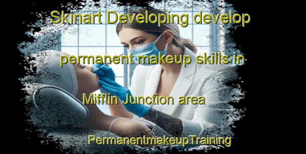 Skinart Developing develop permanent makeup skills in Mifflin Junction area | #PermanentmakeupTraining #PermanentmakeupClasses #SkinartTraining-United States