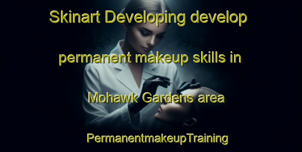 Skinart Developing develop permanent makeup skills in Mohawk Gardens area | #PermanentmakeupTraining #PermanentmakeupClasses #SkinartTraining-United States