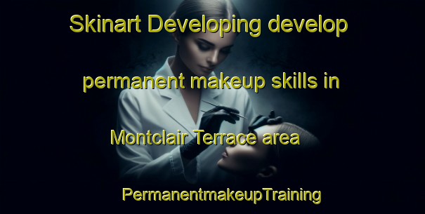 Skinart Developing develop permanent makeup skills in Montclair Terrace area | #PermanentmakeupTraining #PermanentmakeupClasses #SkinartTraining-United States