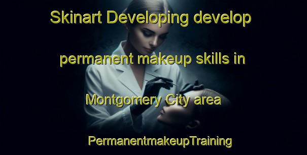 Skinart Developing develop permanent makeup skills in Montgomery City area | #PermanentmakeupTraining #PermanentmakeupClasses #SkinartTraining-United States