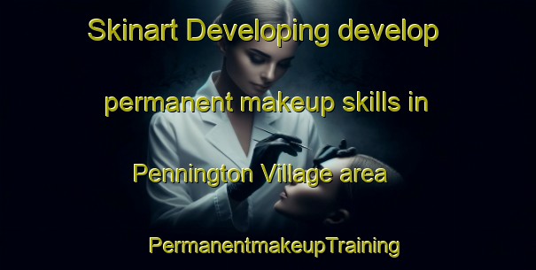 Skinart Developing develop permanent makeup skills in Pennington Village area | PermanentmakeupTraining | PermanentmakeupClasses | SkinartTraining-United States