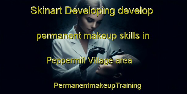 Skinart Developing develop permanent makeup skills in Peppermill Village area | #PermanentmakeupTraining #PermanentmakeupClasses #SkinartTraining-United States