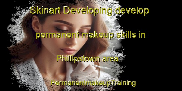 Skinart Developing develop permanent makeup skills in Phillipstown area | PermanentmakeupTraining | PermanentmakeupClasses | SkinartTraining-United States