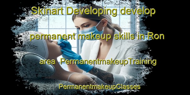 Skinart Developing develop permanent makeup skills in Ron area | #PermanentmakeupTraining #PermanentmakeupClasses #SkinartTraining-United States