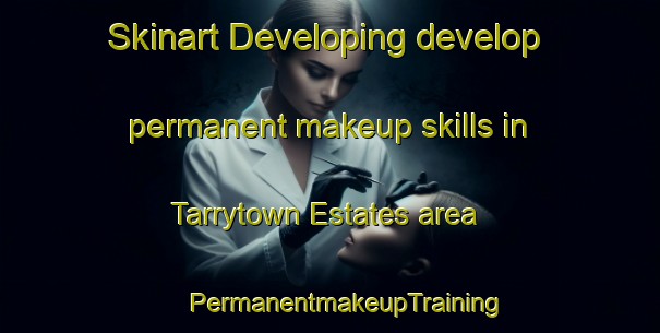 Skinart Developing develop permanent makeup skills in Tarrytown Estates area | #PermanentmakeupTraining #PermanentmakeupClasses #SkinartTraining-United States