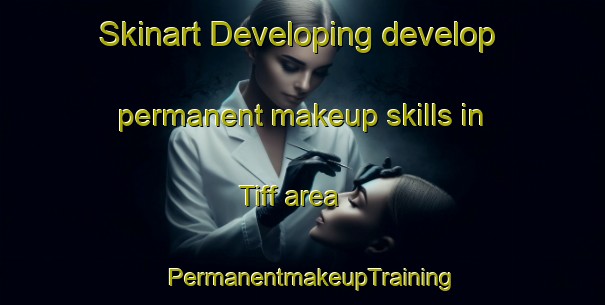 Skinart Developing develop permanent makeup skills in Tiff area | PermanentmakeupTraining | PermanentmakeupClasses | SkinartTraining-United States