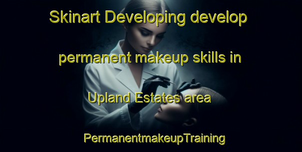 Skinart Developing develop permanent makeup skills in Upland Estates area | PermanentmakeupTraining | PermanentmakeupClasses | SkinartTraining-United States