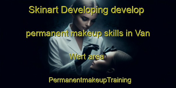 Skinart Developing develop permanent makeup skills in Van Wert area | PermanentmakeupTraining | PermanentmakeupClasses | SkinartTraining-United States