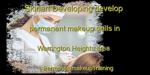 Skinart Developing develop permanent makeup skills in Warrington Heights area | #PermanentmakeupTraining #PermanentmakeupClasses #SkinartTraining-United States