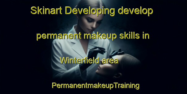 Skinart Developing develop permanent makeup skills in Winterfield area | PermanentmakeupTraining | PermanentmakeupClasses | SkinartTraining-United States