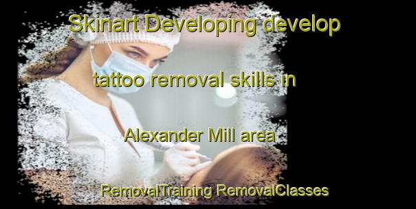 Skinart Developing develop tattoo removal skills in Alexander Mill area | #RemovalTraining #RemovalClasses #SkinartTraining-United States