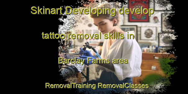 Skinart Developing develop tattoo removal skills in Barclay Farms area | #RemovalTraining #RemovalClasses #SkinartTraining-United States