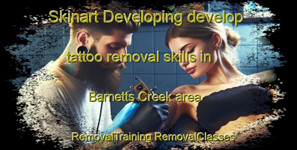 Skinart Developing develop tattoo removal skills in Barnetts Creek area | #RemovalTraining #RemovalClasses #SkinartTraining-United States