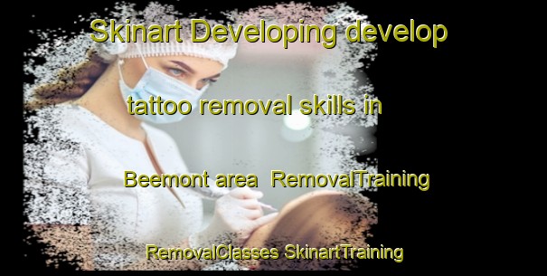 Skinart Developing develop tattoo removal skills in Beemont area | #RemovalTraining #RemovalClasses #SkinartTraining-United States