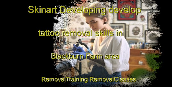 Skinart Developing develop tattoo removal skills in Blackburn Farm area | #RemovalTraining #RemovalClasses #SkinartTraining-United States