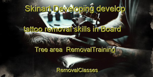 Skinart Developing develop tattoo removal skills in Board Tree area | RemovalTraining | RemovalClasses | SkinartTraining-United States