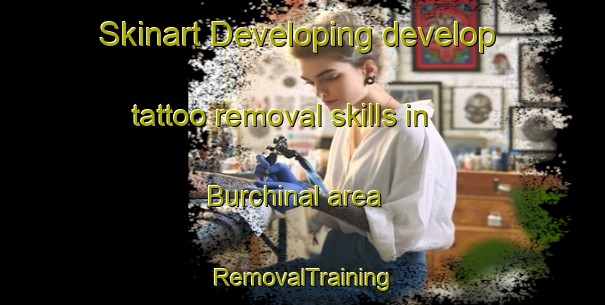 Skinart Developing develop tattoo removal skills in Burchinal area | RemovalTraining | RemovalClasses | SkinartTraining-United States