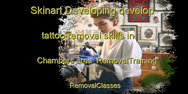 Skinart Developing develop tattoo removal skills in Chambers area | RemovalTraining | RemovalClasses | SkinartTraining-United States