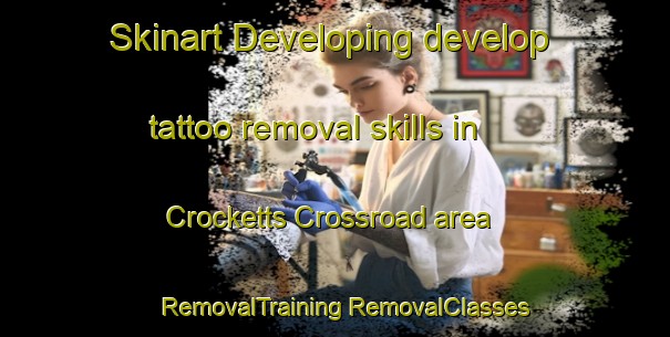 Skinart Developing develop tattoo removal skills in Crocketts Crossroad area | #RemovalTraining #RemovalClasses #SkinartTraining-United States