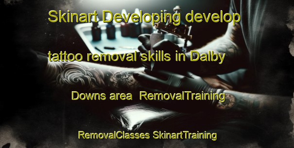 Skinart Developing develop tattoo removal skills in Dalby Downs area | #RemovalTraining #RemovalClasses #SkinartTraining-United States