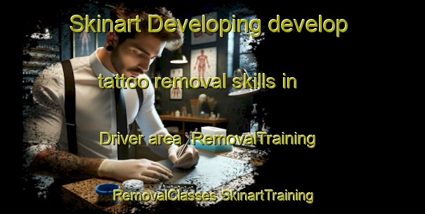 Skinart Developing develop tattoo removal skills in Driver area | #RemovalTraining #RemovalClasses #SkinartTraining-United States