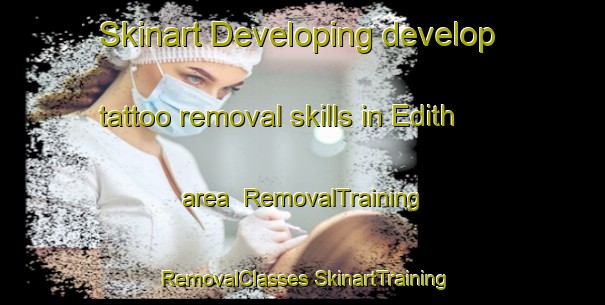 Skinart Developing develop tattoo removal skills in Edith area | #RemovalTraining #RemovalClasses #SkinartTraining-United States