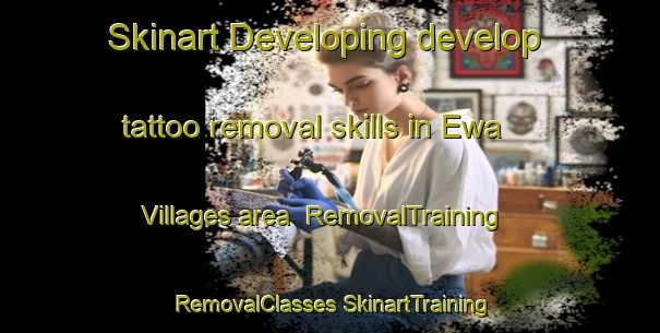 Skinart Developing develop tattoo removal skills in Ewa Villages area | #RemovalTraining #RemovalClasses #SkinartTraining-United States