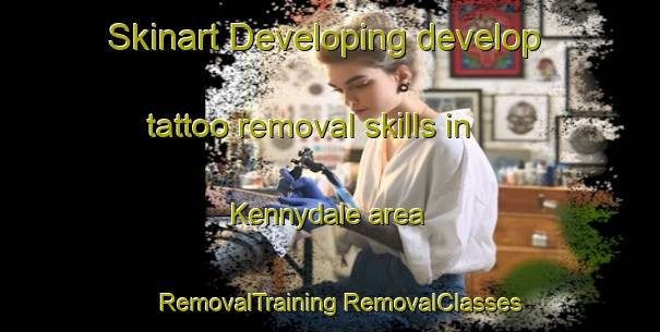 Skinart Developing develop tattoo removal skills in Kennydale area | #RemovalTraining #RemovalClasses #SkinartTraining-United States