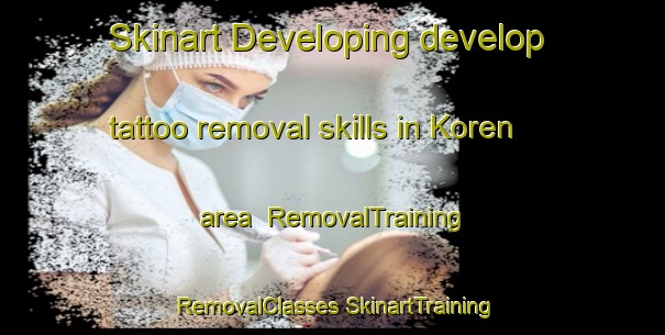 Skinart Developing develop tattoo removal skills in Koren area | #RemovalTraining #RemovalClasses #SkinartTraining-United States