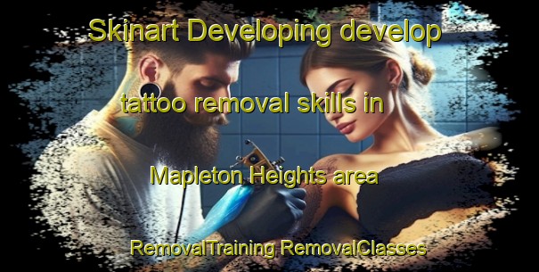 Skinart Developing develop tattoo removal skills in Mapleton Heights area | #RemovalTraining #RemovalClasses #SkinartTraining-United States