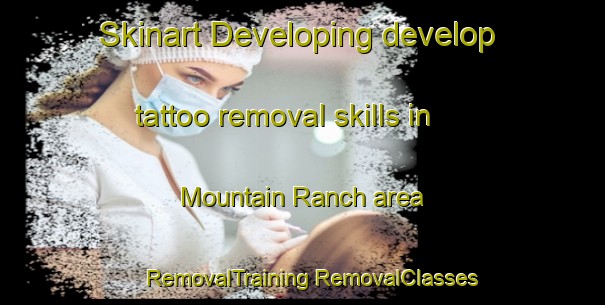 Skinart Developing develop tattoo removal skills in Mountain Ranch area | #RemovalTraining #RemovalClasses #SkinartTraining-United States