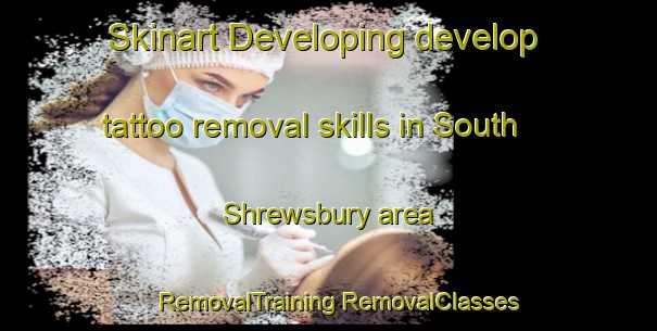 Skinart Developing develop tattoo removal skills in South Shrewsbury area | #RemovalTraining #RemovalClasses #SkinartTraining-United States