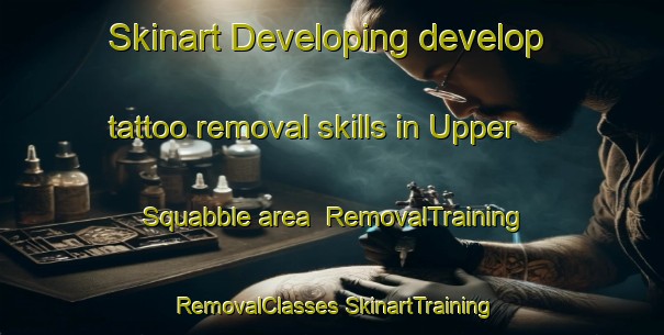 Skinart Developing develop tattoo removal skills in Upper Squabble area | #RemovalTraining #RemovalClasses #SkinartTraining-United States