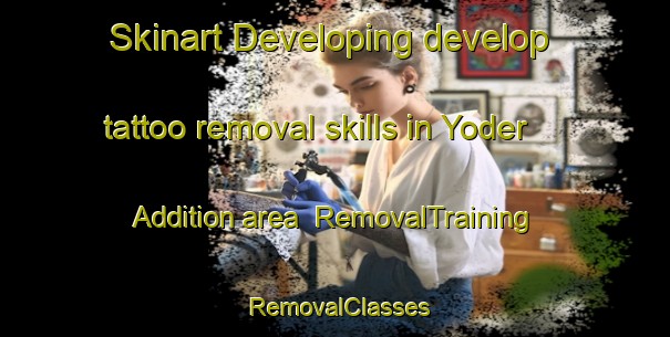 Skinart Developing develop tattoo removal skills in Yoder Addition area | RemovalTraining | RemovalClasses | SkinartTraining-United States