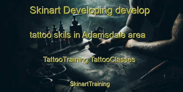 Skinart Developing develop tattoo skils in Adamsdale area | #TattooTraining #TattooClasses #SkinartTraining-United States