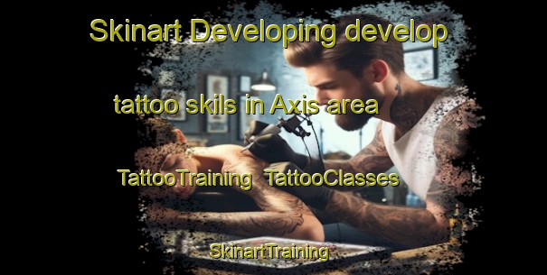 Skinart Developing develop tattoo skils in Axis area | TattooTraining | TattooClasses | SkinartTraining-United States