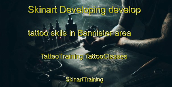 Skinart Developing develop tattoo skils in Bannister area | #TattooTraining #TattooClasses #SkinartTraining-United States