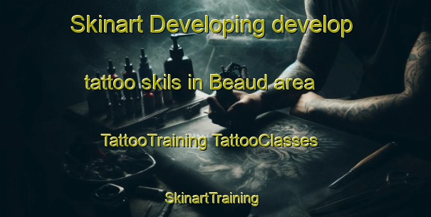 Skinart Developing develop tattoo skils in Beaud area | #TattooTraining #TattooClasses #SkinartTraining-United States