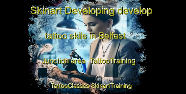 Skinart Developing develop tattoo skils in Belfast Junction area | #TattooTraining #TattooClasses #SkinartTraining-United States