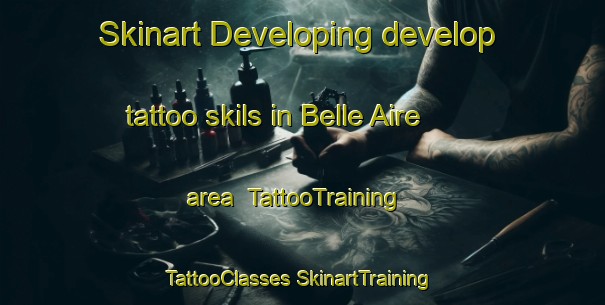 Skinart Developing develop tattoo skils in Belle Aire area | #TattooTraining #TattooClasses #SkinartTraining-United States