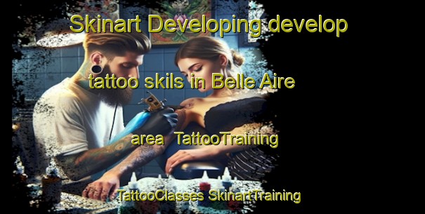 Skinart Developing develop tattoo skils in Belle Aire area | #TattooTraining #TattooClasses #SkinartTraining-United States