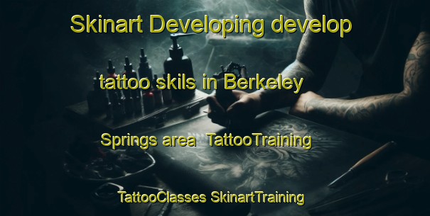 Skinart Developing develop tattoo skils in Berkeley Springs area | #TattooTraining #TattooClasses #SkinartTraining-United States