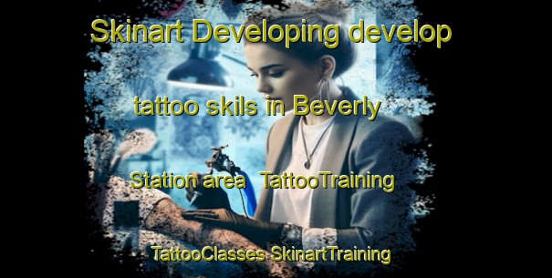 Skinart Developing develop tattoo skils in Beverly Station area | #TattooTraining #TattooClasses #SkinartTraining-United States