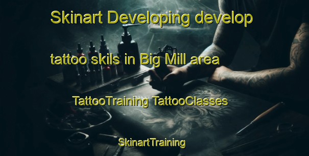 Skinart Developing develop tattoo skils in Big Mill area | #TattooTraining #TattooClasses #SkinartTraining-United States